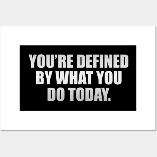 You’re defined by what you do today Posters and Art